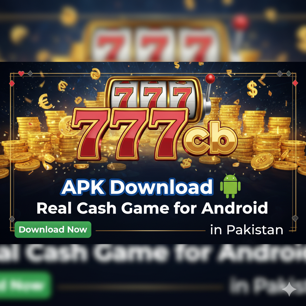 777cb APK Download – Real Cash Game for Android in Pakistan