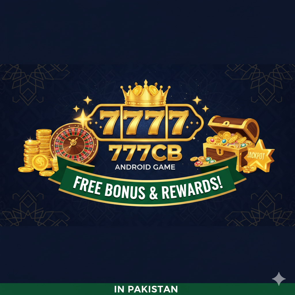 777cb Android Game – Free Bonus and Rewards in Pakistan